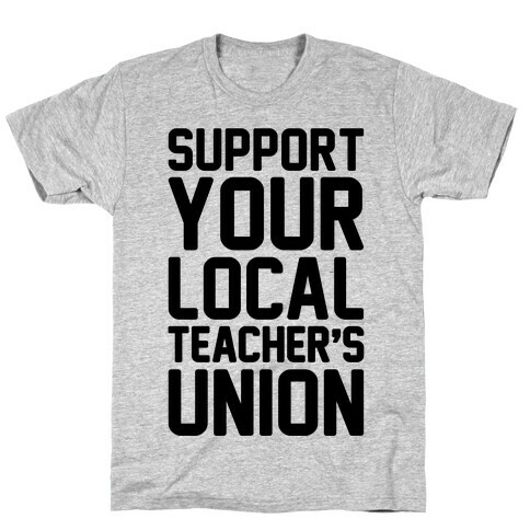 Support Your Local Teacher's Union  T-Shirt