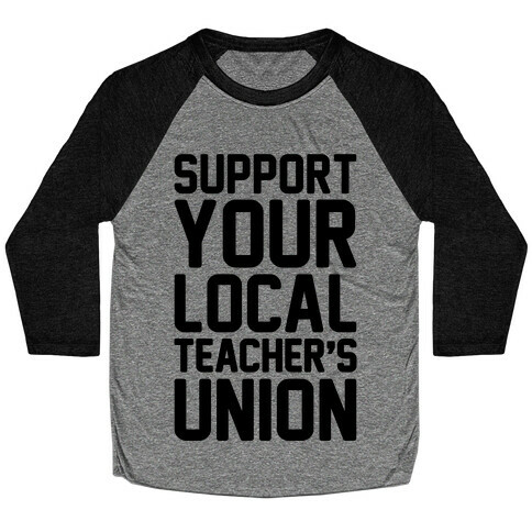 Support Your Local Teacher's Union  Baseball Tee