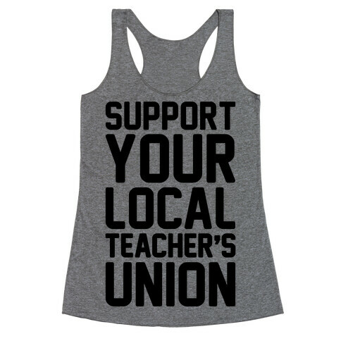 Support Your Local Teacher's Union  Racerback Tank Top