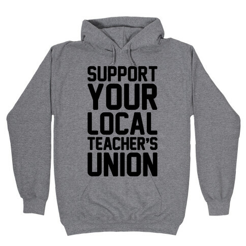 Support Your Local Teacher's Union  Hooded Sweatshirt