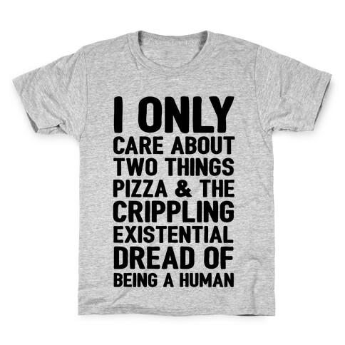 I Only Care About Two Things Pizza & The Crippling Existential Dread of Being A Human Kids T-Shirt