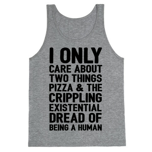 I Only Care About Two Things Pizza & The Crippling Existential Dread of Being A Human Tank Top
