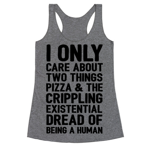 I Only Care About Two Things Pizza & The Crippling Existential Dread of Being A Human Racerback Tank Top