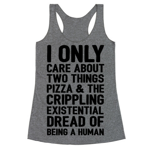 I Only Care About Two Things Pizza & The Crippling Existential Dread of Being A Human Racerback Tank Top