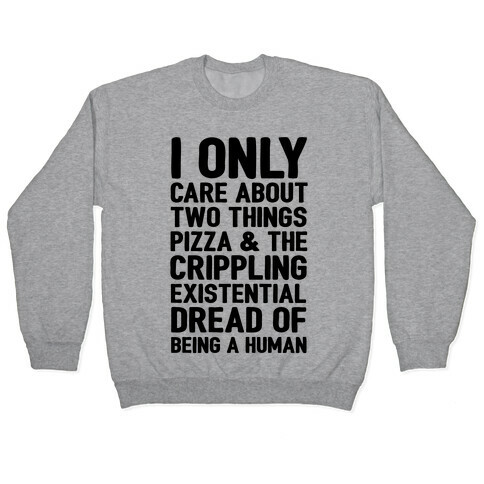 I Only Care About Two Things Pizza & The Crippling Existential Dread of Being A Human Pullover