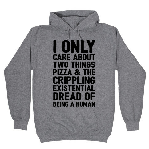 I Only Care About Two Things Pizza & The Crippling Existential Dread of Being A Human Hooded Sweatshirt