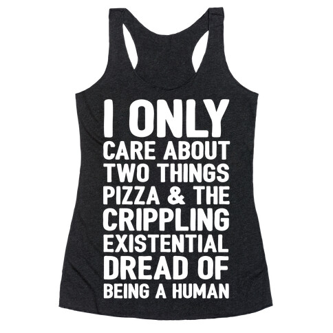 I Only Care About Two Things Pizza & The Crippling Existential Dread of Being A Human White Print Racerback Tank Top