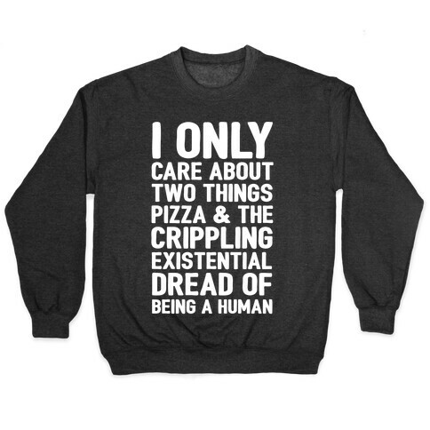 I Only Care About Two Things Pizza & The Crippling Existential Dread of Being A Human White Print Pullover