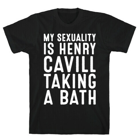 My Sexuality Is Henry Cavill Taking A Bath Parody White Print T-Shirt