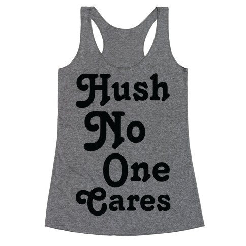 Hush No One Cares Racerback Tank Top
