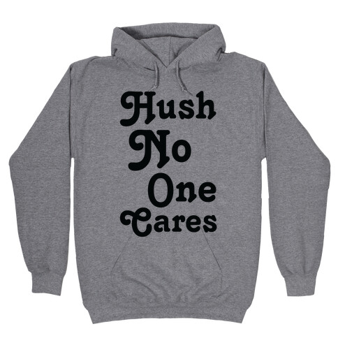 Hush No One Cares Hooded Sweatshirt