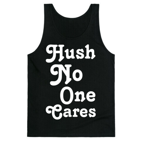 Hush No One Cares Tank Top
