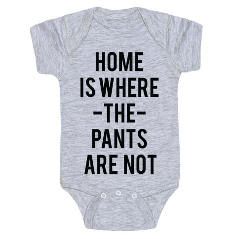 Home is Where the Pants are Not Baby One-Piece
