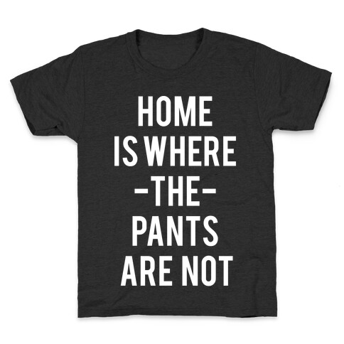 Home is Where the Pants are Not Kids T-Shirt