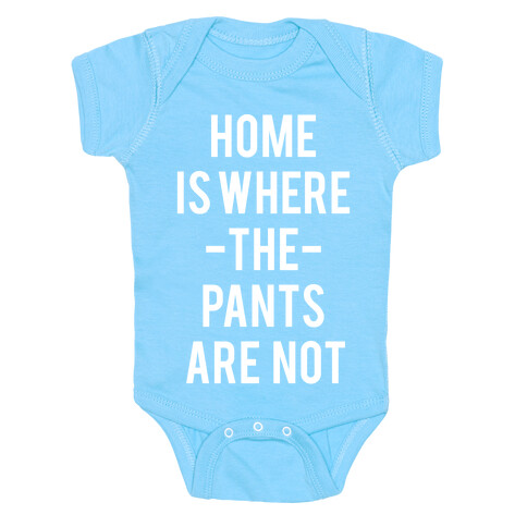 Home is Where the Pants are Not Baby One-Piece