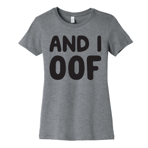 And I Oof Womens T-Shirt