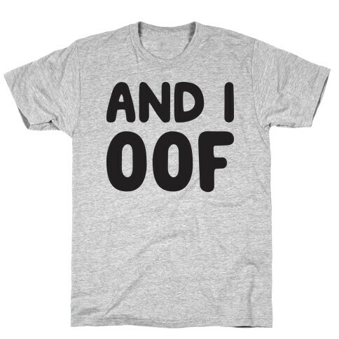 And I Oof T-Shirt