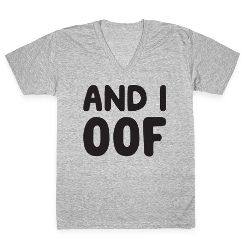 And I Oof V-Neck Tee Shirt