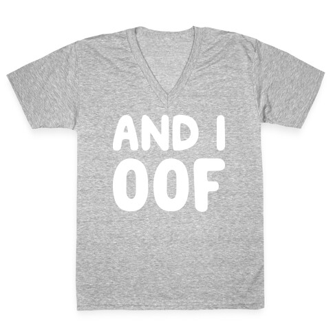 And I Oof V-Neck Tee Shirt