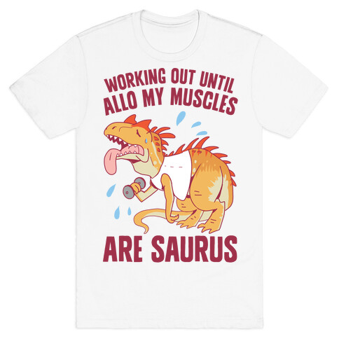 Working Out Until Allo My Muscles Are Saurus T-Shirt