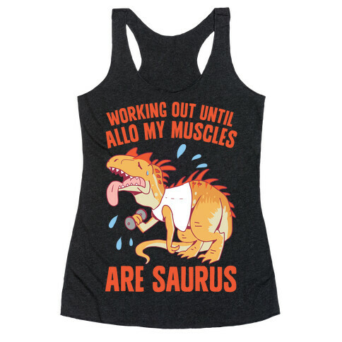 Working Out Until Allo My Muscles Are Saurus Racerback Tank Top