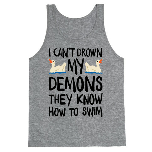 I Can't Drown My Demons They Know How To Sleep (Goose Parody) Tank Top