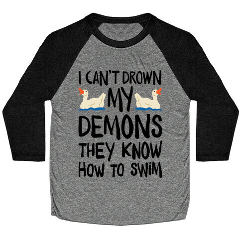 I Can't Drown My Demons They Know How To Sleep (Goose Parody) Baseball Tee