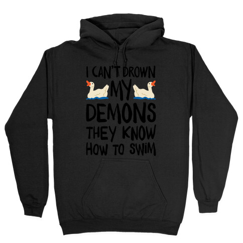 I Can't Drown My Demons They Know How To Sleep (Goose Parody) Hooded Sweatshirt