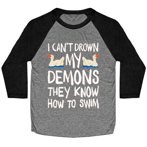 I Can't Drown My Demons They Know How To Sleep (Goose Parody) Baseball Tee