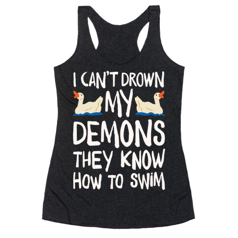 I Can't Drown My Demons They Know How To Sleep (Goose Parody) Racerback Tank Top