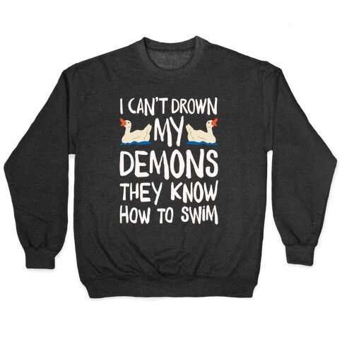 I Can't Drown My Demons They Know How To Sleep (Goose Parody) Pullover