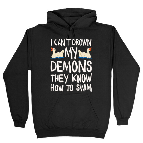 I Can't Drown My Demons They Know How To Sleep (Goose Parody) Hooded Sweatshirt