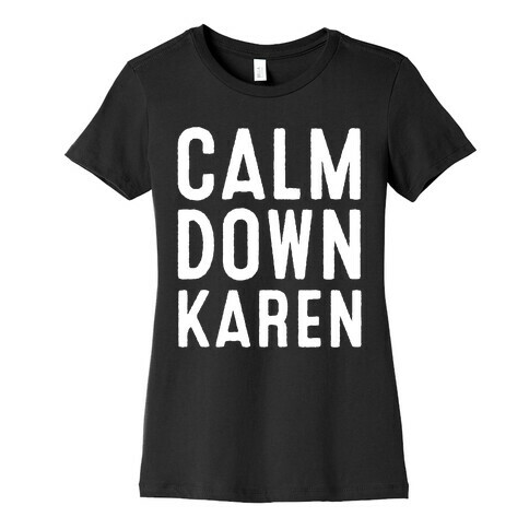 Calm Down Karen White Print Womens T-Shirt