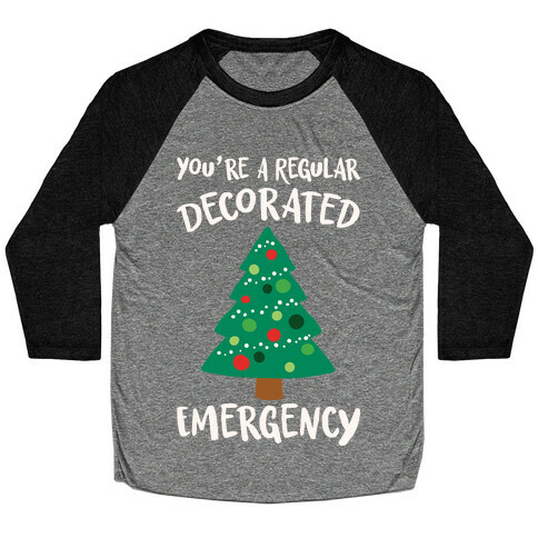 You're A Regular Decorated Emergency Parody Baseball Tee