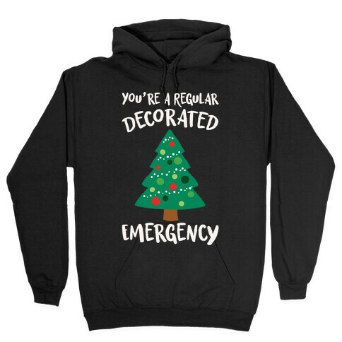 You're A Regular Decorated Emergency Parody Hooded Sweatshirt