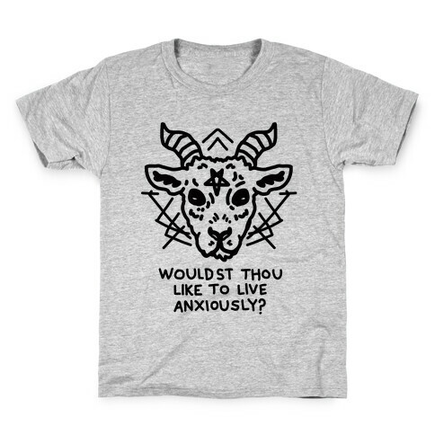 Wouldst Thou Like to Live Anxiously? Kids T-Shirt