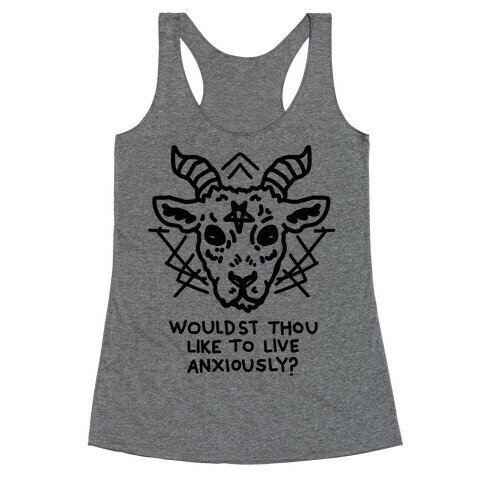 Wouldst Thou Like to Live Anxiously? Racerback Tank Top