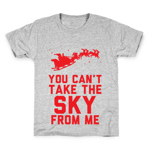 You Can't Take the Sky From Me Santa Sleigh  Kids T-Shirt