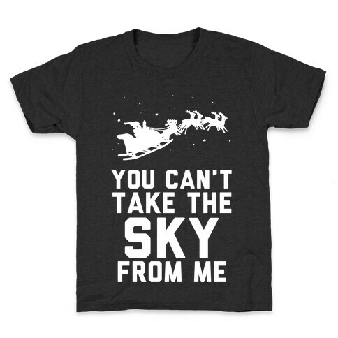 You Can't Take the Sky From Me Santa Sleigh  Kids T-Shirt
