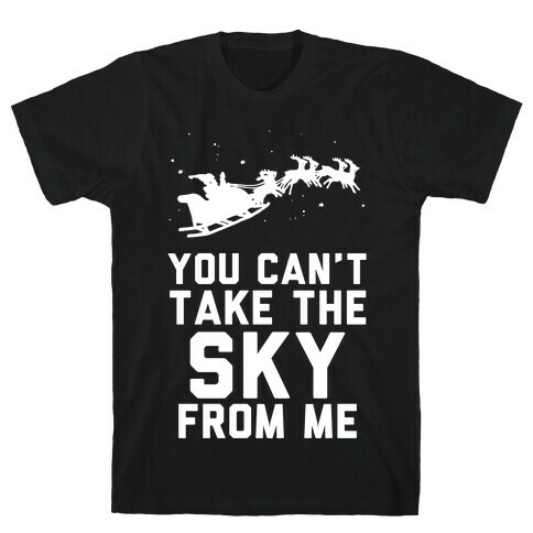 You Can't Take the Sky From Me Santa Sleigh  T-Shirt