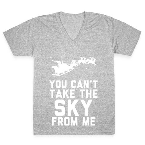 You Can't Take the Sky From Me Santa Sleigh  V-Neck Tee Shirt