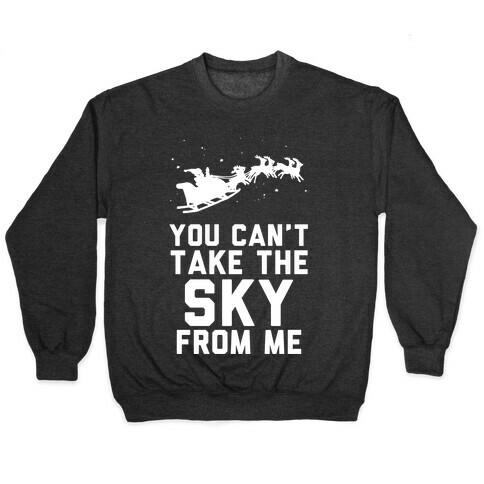 You Can't Take the Sky From Me Santa Sleigh  Pullover