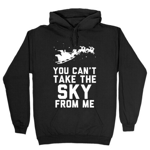 You Can't Take the Sky From Me Santa Sleigh  Hooded Sweatshirt