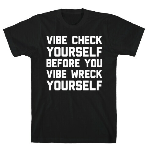 Vibe Check Yourself Before You Vibe Wreck Yourself T-Shirt