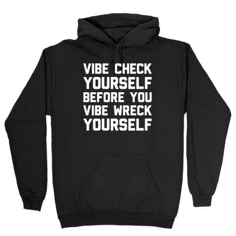 Vibe Check Yourself Before You Vibe Wreck Yourself Hooded Sweatshirt