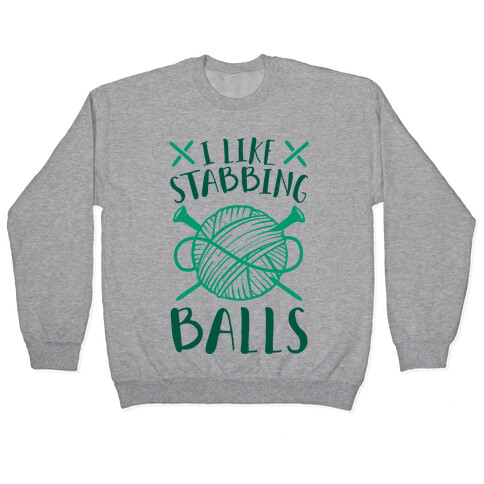 I Like Stabbing Balls Pullover