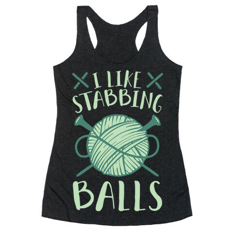 I Like Stabbing Balls Racerback Tank Top