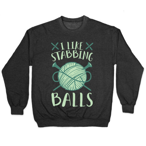 I Like Stabbing Balls Pullover