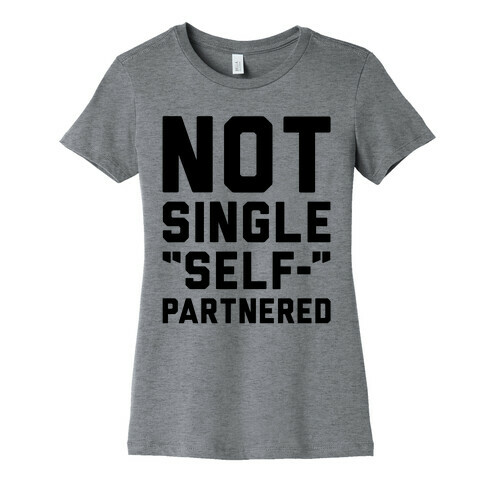 Not Single Self-Partnered  Womens T-Shirt