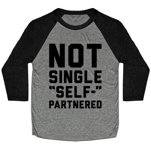 Not Single Self-Partnered  Baseball Tee